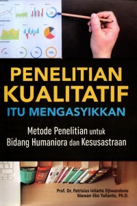 Image of Penelitian kualitatif itu mengasyikkan: metode penelitian untuk bidang humaniora dan kesusastraan