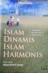 Image of Islam Dinamis Islam Harmonis: lokalitas, Pluralisme, terorisme