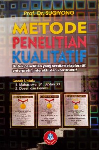 Image of Metode penelitian kualitatif: untuk penelitian yang bersifat eksploratif, enterpretif, interaktif dan konstruktif
