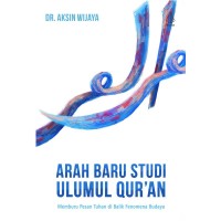 Image of Arah Baru Studi Ulum Al-Qur'an: Memburu Pesan Tuhan di Balik Fenomena Budaya