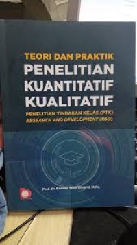 Image of Teori dan Praktik Penelitian Kuantitatif, Kualitatif, PTK, R&D