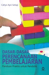 Image of Dasar- dasar perencanaan pembelajaran : panduan praktis untuk pendidik