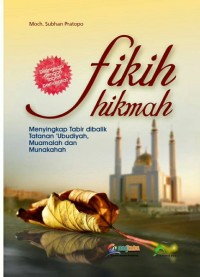 Image of Fikih Hikmah : Menyingkap Tabir Dibalik Tatanan 'Ubudiyah, Muamalah dan Munakahah