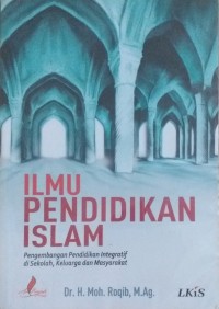 Image of Ilmu Pendidikan Islam : Pengembangan Pendidikan Integratif di Sekolah, Keluarga dan Masyarakat