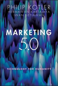 Image of Marketing 5.0 : Teknologi Untuk Kemanusiaan