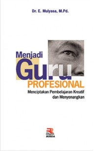 Image of Menjadi guru profesional: menciptakan pembelajaran kreatif dan menyenangkan