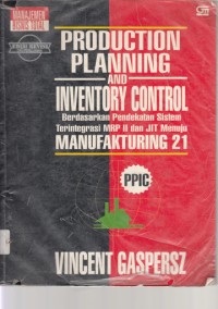 Image of Production Planning and Inventory Control: Berdasarkan Pendekatan sistem terintegrasi MRP II dan JIT Menuju Manufakturing 21